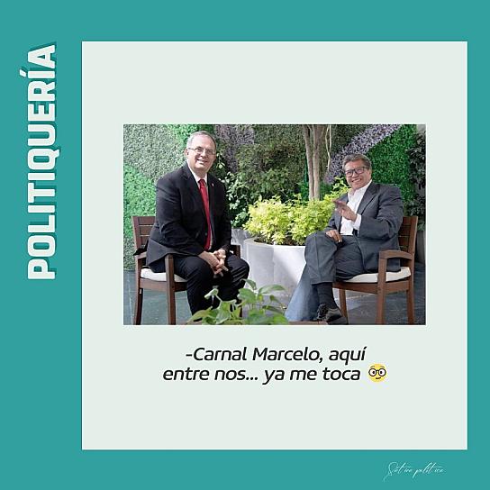 -Carnal Marcelo, aquí entre nos... ya me toca 🤓