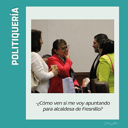 -¿Cómo ven si me voy apuntando para alcaldesa de Fresnillo?