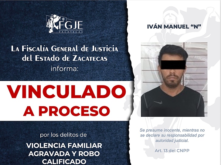 VINCULA FGJEZ A PROCESO A IVÁN MANUELPOR VIOLENCIA FAMILIAR Y ROBO