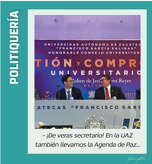 -!De veras secretario! En la UAZ también llevamos la Agenda de Paz... 🤓