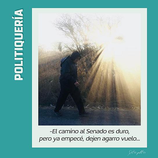 -El camino al Senado es duro, pero ya empecé, dejen agarro vuelo...