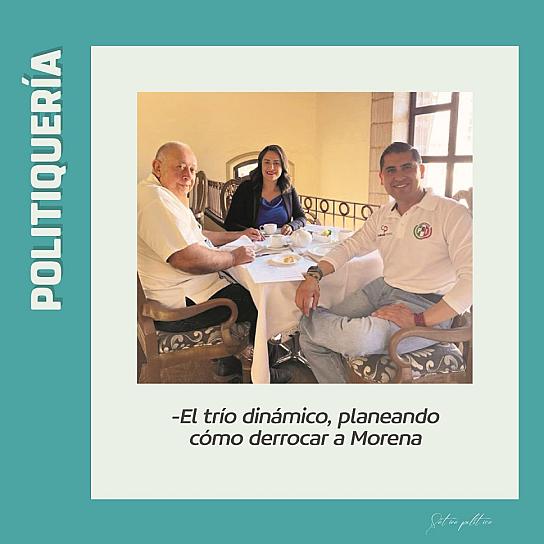 -El trío dinámico, planeando cómo derrocar a Morena 