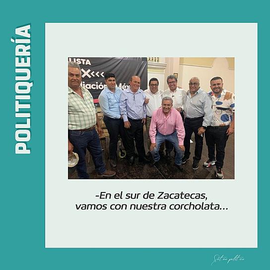 -En el sur de Zacatecas, vamos con nuestra corcholata…