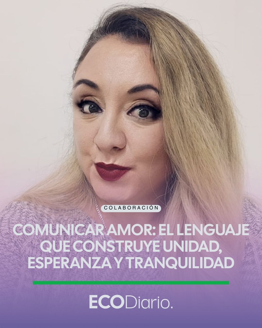 COMUNICAR Y CONECTAR | COMUNICAR AMOR: EL LENGUAJE QUE CONSTRUYE UNIDAD, ESPERANZA Y TRANQUILIDAD