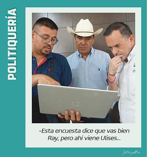 -Esta encuesta dice que vas bien Ray, pero ahí viene Ulises...   