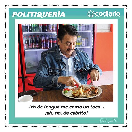 -Yo de lengua me como un taco... ¡ah, no, de cabrito!