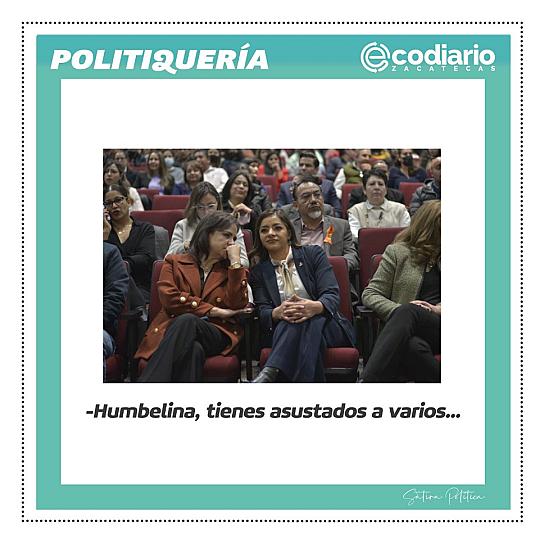 -Humbelina, tienes asustados a varios...