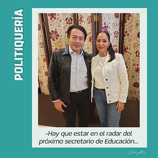 -Hay que estar en el radar del próximo secretario de Educación...