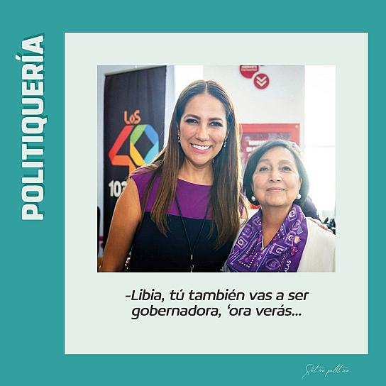 -Libia, tú también vas a ser gobernadora, 'ora verás...  