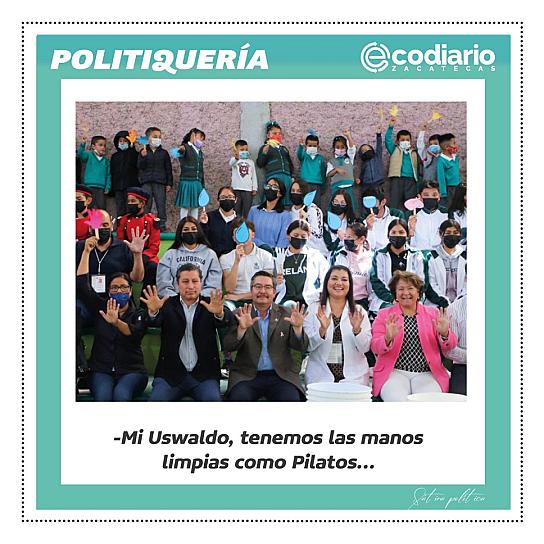 -Mi Uswaldo, tenemos las manos limpias como Pilatos...