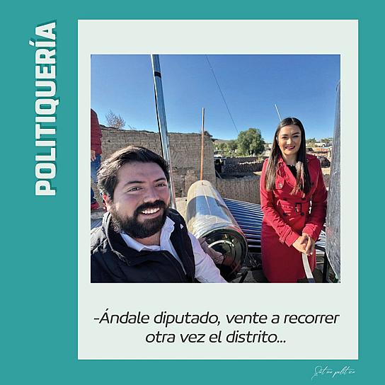 -Ándale diputado, vente a recorrer otra vez el distrito...