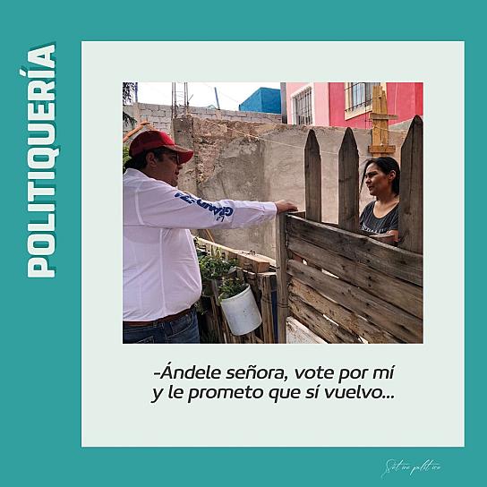 -Ándele señora, vote por mí y le prometo que sí vuelvo...