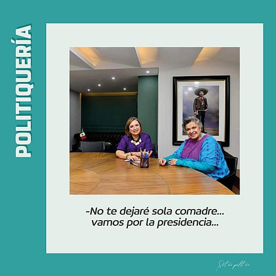 -No te dejaré sola comadre... vamos por la presidencia...