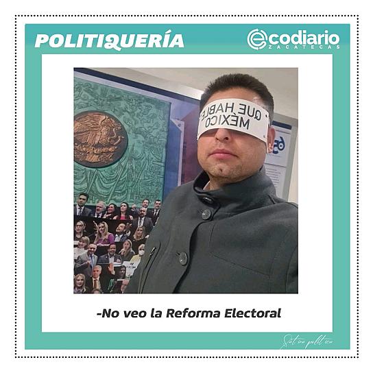 -No veo la Reforma Electoral