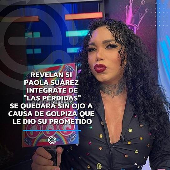 PAOLITA SUÁREZ DE “LAS PÉRDIDAS” PODRÍA PERDER EL OJO