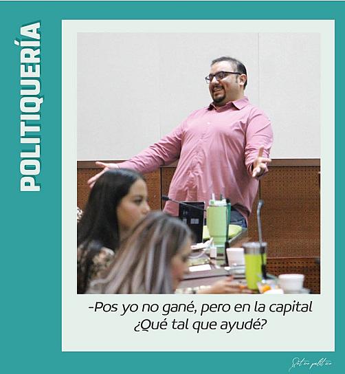 - Pos yo no gané, pero en la capital ¿Qué tal que ayudé?