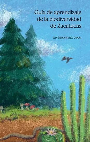 PRESENTARÁN LIBRO "GUÍA DE APRENDIZAJE DE LA BIODIVERSIDAD DE ZACATECAS" 