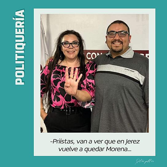 -Priístas, van a ver que en Jerez vuelve a quedar Morena...