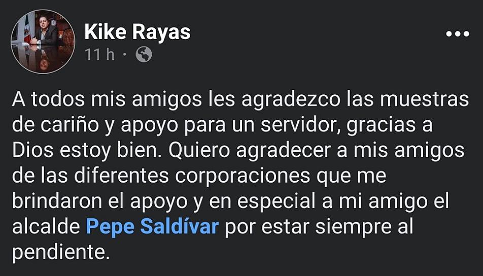 CONFIRMA KIKE RAYAS ATAQUE ARMADO