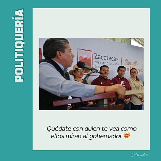 -Quédate con quien te vea como ellos miran al gobernador 😍