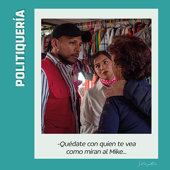 -Quédate con quien te vea como miran al Mike...