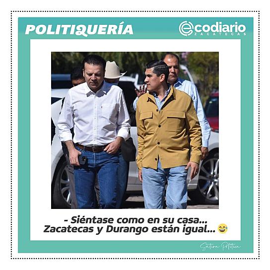 -Siéntase como en su casa... Zacatecas y Durango están igual... 😅