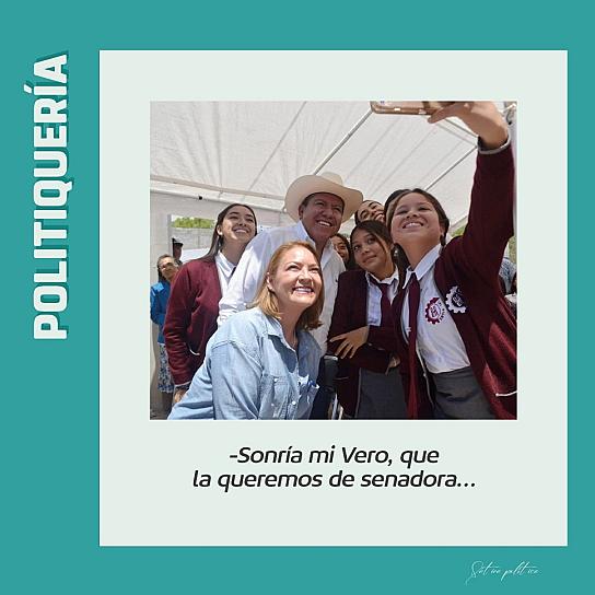 -Sonría mi Vero, que la queremos de senadora…  