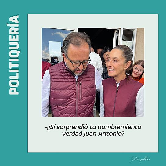 -¿Sí sorprendió tu nombramiento verdad Juan Antonio?
