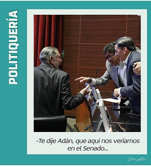 -Te dije Adán, que aquí nos veríamos en el Senado...
