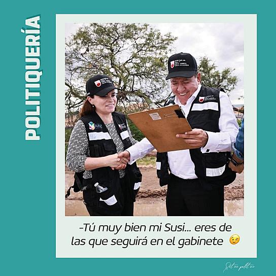 -Tú muy bien mi Susi... eres de las que seguirá en el gabinete  😉