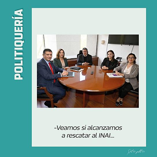 -Veamos si alcanzamos a rescatar al INAI...