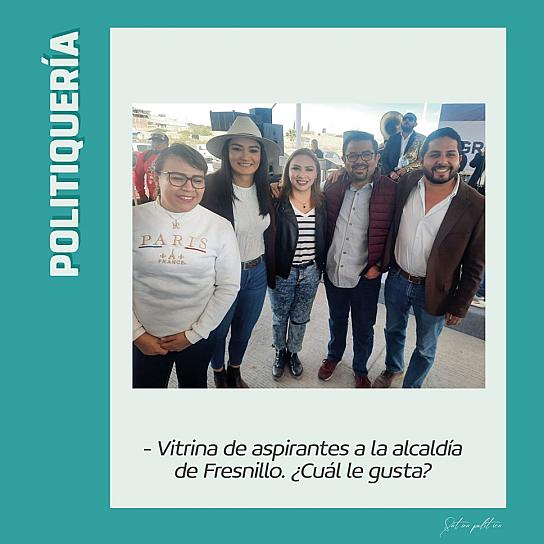 -Vitrina de aspirantes a la alcaldía de Fresnillo ¿cuál le gusta?-