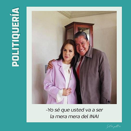 -Yo sé que usted va a ser la mera mera del INAI