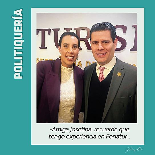 -Amiga Josefina, recuerde que tengo experiencia en Fonatur...