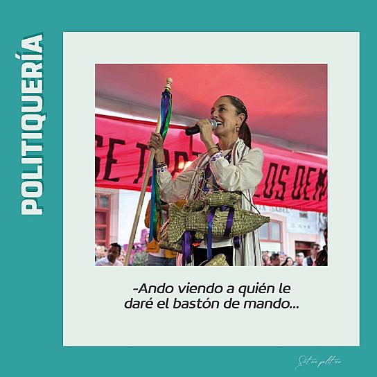 -Ando viendo a quién le daré el bastón de mando...