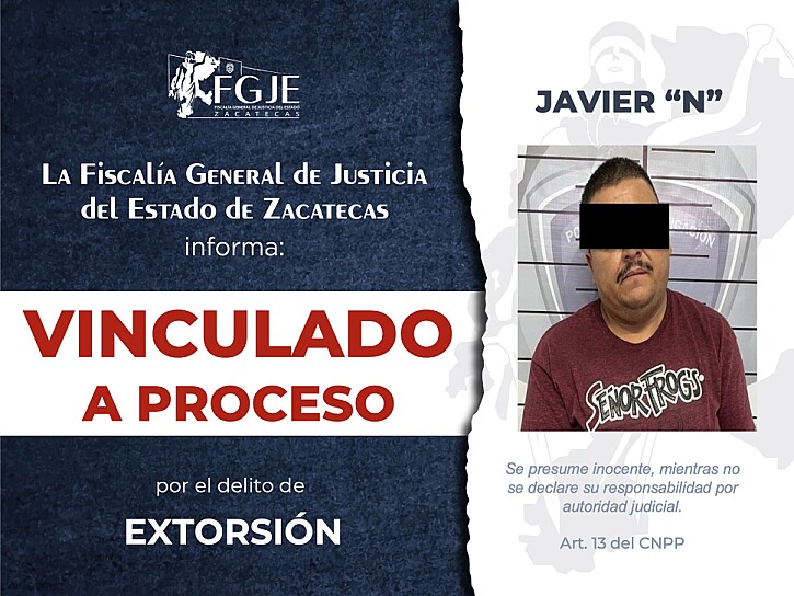 VINCULAN A PROCESO A JAVIER “N” POR EXTORSIÓN EN GUADALUPE