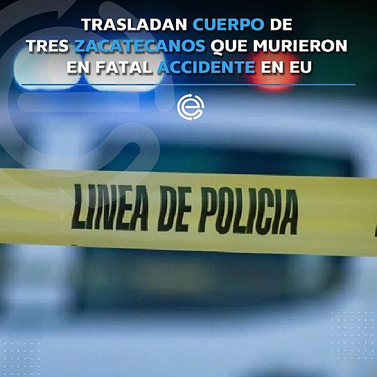 APOYAN TRASLADO DE TRES JÓVENES ZACATECANOS FALLECIDOS EN EU