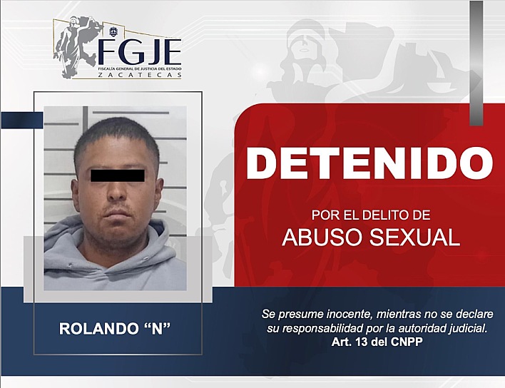 DETIENE FGJEZ A ROLANDO “N” POR ABUSO SEXUAL EN GUADALUPE