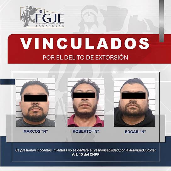 OBTIENE FGJEZ VINCULACIÓN A PROCESO DE TRES PERSONAS POR EXTORSIÓN