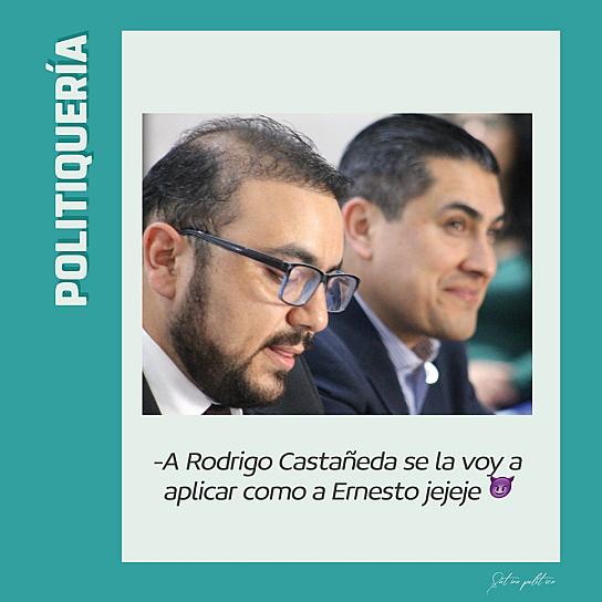 -A Rodrigo Castañeda se la voy a aplicar como a Ernesto jejeje