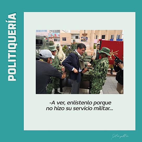 -A ver, enlístenlo porque no hizo su servicio militar...