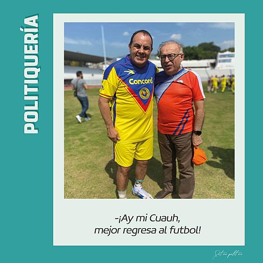 -¡Ay mi Cuauh, mejor regresa al futbol!