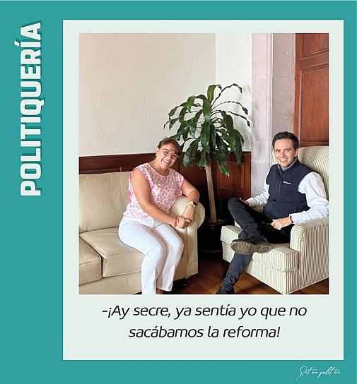 -¡Ay secre, ya sentía yo que no sacábamos la reforma!